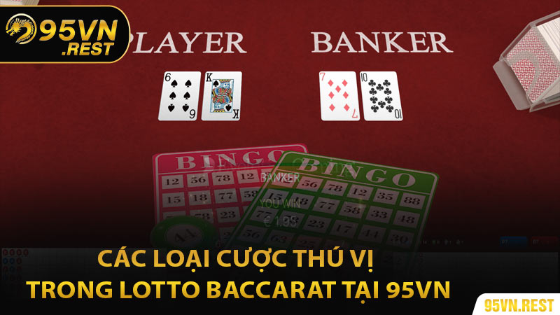Các loại cược thú vị trong Lotto Baccarat tại 95VN