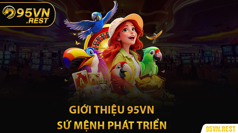 Giới thiệu 95vn - Sứ mệnh phát triển qua từng giai đoạn