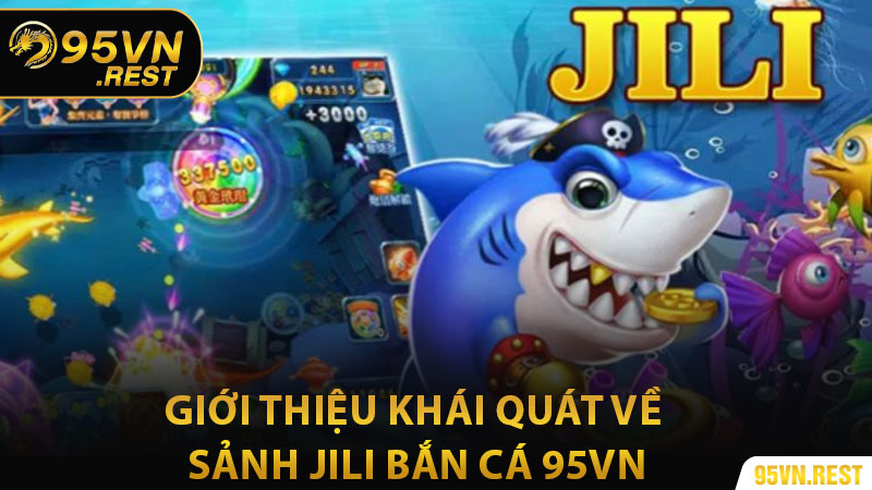 Giới thiệu khái quát về sảnh Jili bắn cá 95vn