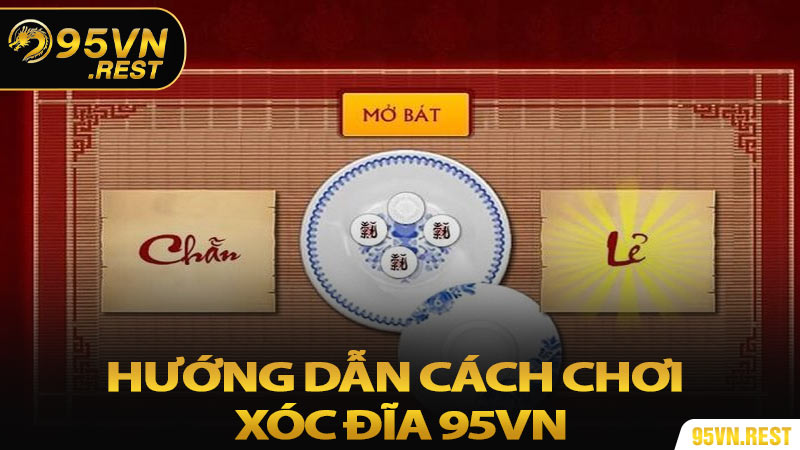 Hướng dẫn cách chơi xóc đĩa 95VN