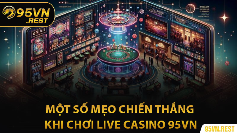 Một số mẹo chiến thắng khi chơi live casino 95vn